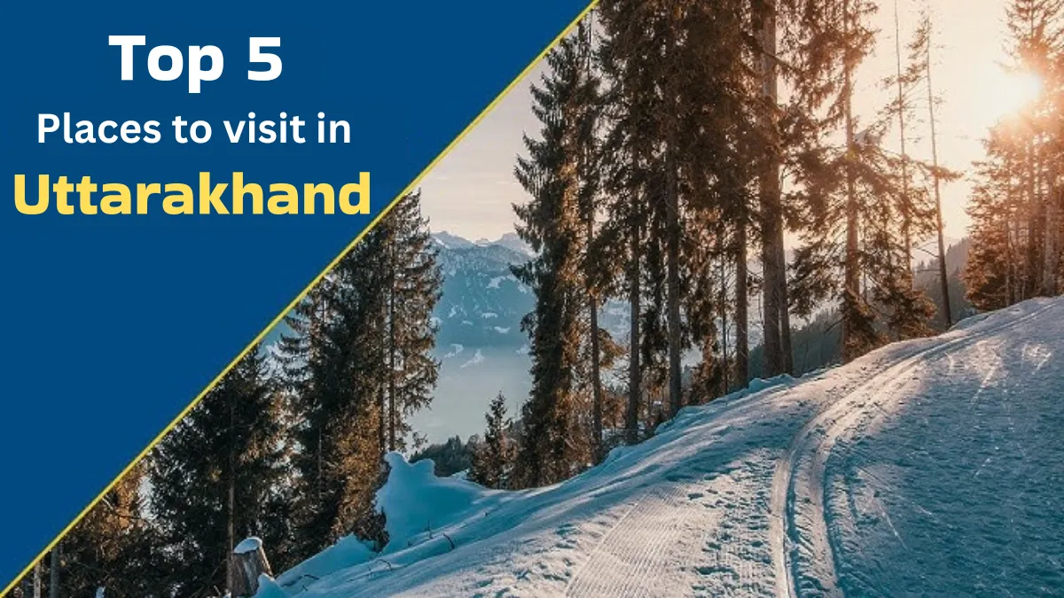 Top 5 hill stations in Uttarakhand